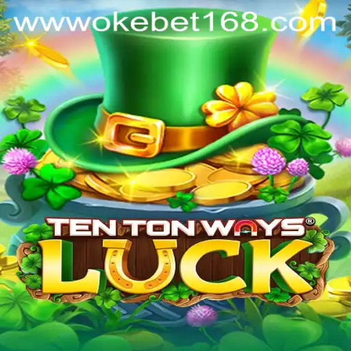 Exploring the Excitement of TenTonWaysLuck with OKEBET 168